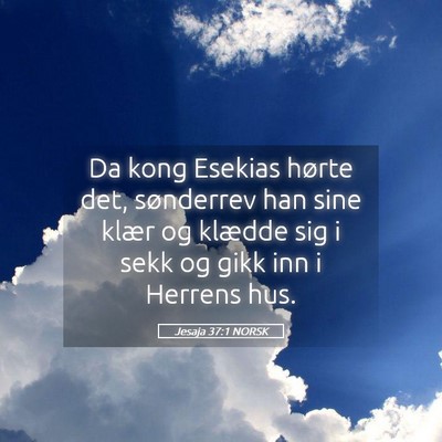 Picture 05 - Jesaja 37:1 NORSK - Da kong Esekias hørte det, sønderrev han sine - Bible Verse Picture