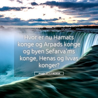 Picture 05 - Jesaja 37:13 NORSK - Hvor er nu Hamats konge og Arpads konge og byen - Bible Verse Picture