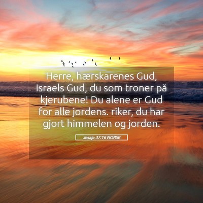 Picture 05 - Jesaja 37:16 NORSK - Herre, hærskarenes Gud, Israels Gud, du som - Bible Verse Picture