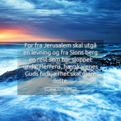 Picture 05 - Jesaja 37:32 NORSK - For fra Jerusalem skal utgå en levning og fra - Bible Verse Picture