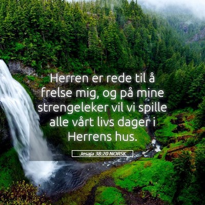 Picture 05 - Jesaja 38:20 NORSK - Herren er rede til å frelse mig, og på mine - Bible Verse Picture