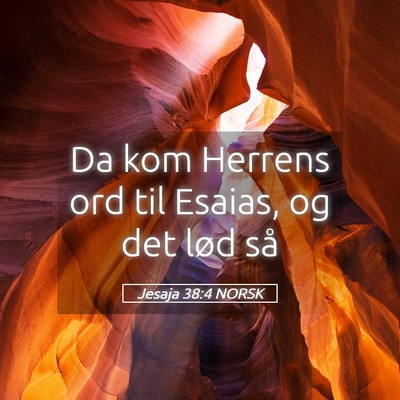 Picture 05 - Jesaja 38:4 NORSK - Da kom Herrens ord til Esaias, og det lød - Bible Verse Picture