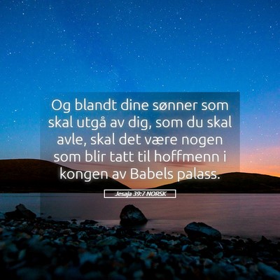 Picture 05 - Jesaja 39:7 NORSK - Og blandt dine sønner som skal utgå av dig, som - Bible Verse Picture