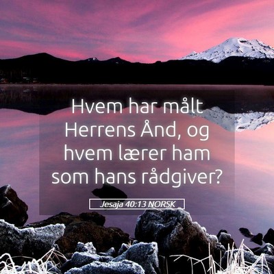 Picture 05 - Jesaja 40:13 NORSK - Hvem har målt Herrens Ånd, og hvem lærer ham - Bible Verse Picture
