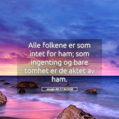 Picture 05 - Jesaja 40:17 NORSK - Alle folkene er som intet for ham; som ingenting - Bible Verse Picture