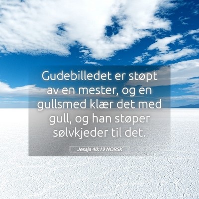 Picture 05 - Jesaja 40:19 NORSK - Gudebilledet er støpt av en mester, og en - Bible Verse Picture