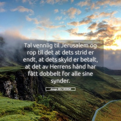 Picture 05 - Jesaja 40:2 NORSK - Tal vennlig til Jerusalem og rop til det at dets - Bible Verse Picture