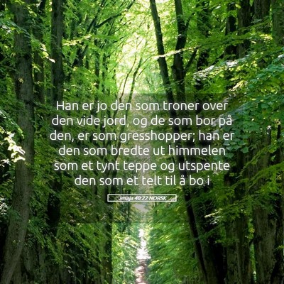 Picture 05 - Jesaja 40:22 NORSK - Han er jo den som troner over den vide jord, og - Bible Verse Picture