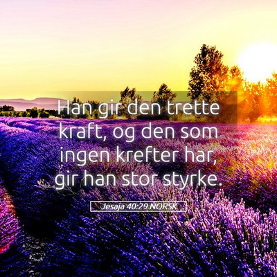 Picture 05 - Jesaja 40:29 NORSK - Han gir den trette kraft, og den som ingen - Bible Verse Picture