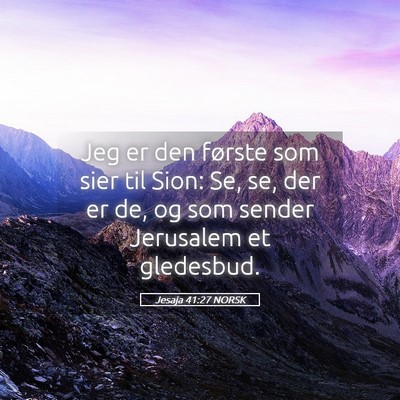 Picture 05 - Jesaja 41:27 NORSK - Jeg er den første som sier til Sion: Se, se, der - Bible Verse Picture