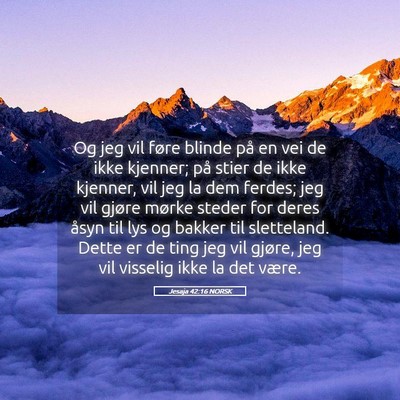 Picture 05 - Jesaja 42:16 NORSK - Og jeg vil føre blinde på en vei de ikke - Bible Verse Picture