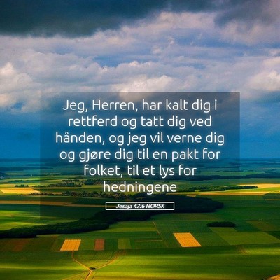 Picture 05 - Jesaja 42:6 NORSK - Jeg, Herren, har kalt dig i rettferd og tatt dig - Bible Verse Picture