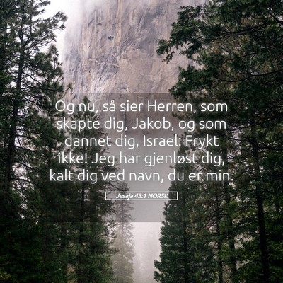 Picture 05 - Jesaja 43:1 NORSK - Og nu, så sier Herren, som skapte dig, Jakob, og - Bible Verse Picture