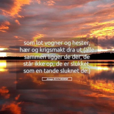 Picture 05 - Jesaja 43:17 NORSK - som lot vogner og hester, hær og krigsmakt dra - Bible Verse Picture