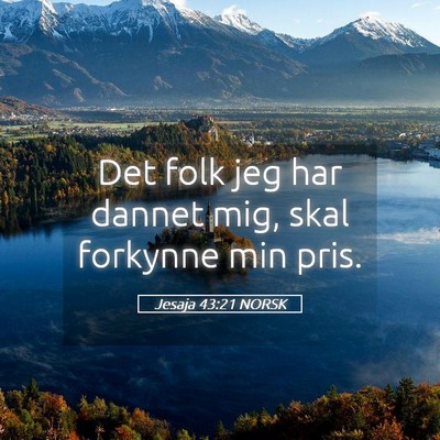 Picture 05 - Jesaja 43:21 NORSK - Det folk jeg har dannet mig, skal forkynne min - Bible Verse Picture