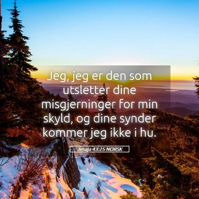 Picture 05 - Jesaja 43:25 NORSK - Jeg, jeg er den som utsletter dine misgjerninger - Bible Verse Picture