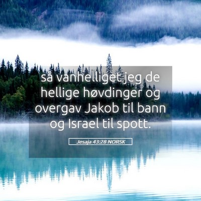 Picture 05 - Jesaja 43:28 NORSK - så vanhelliget jeg de hellige høvdinger og - Bible Verse Picture