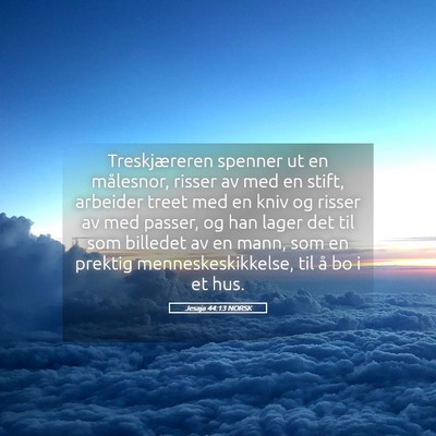 Picture 05 - Jesaja 44:13 NORSK - Treskjæreren spenner ut en målesnor, risser av - Bible Verse Picture