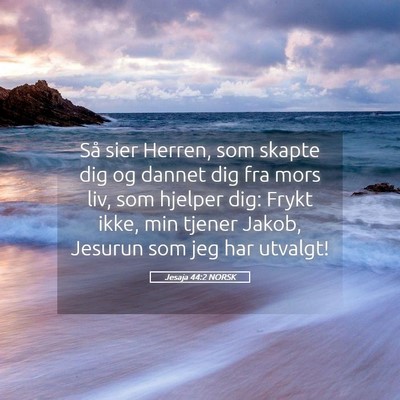 Picture 05 - Jesaja 44:2 NORSK - Så sier Herren, som skapte dig og dannet dig fra - Bible Verse Picture