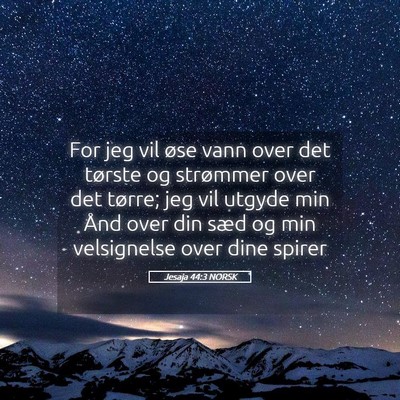 Picture 05 - Jesaja 44:3 NORSK - For jeg vil øse vann over det tørste og - Bible Verse Picture