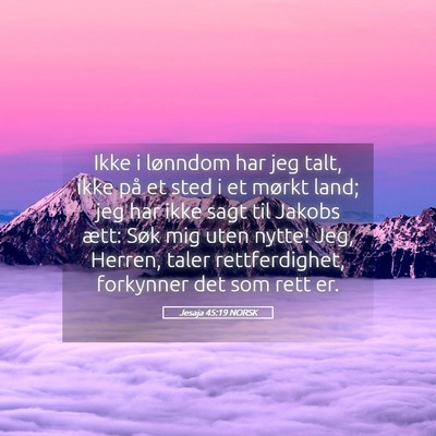 Picture 05 - Jesaja 45:19 NORSK - Ikke i lønndom har jeg talt, ikke på et sted i - Bible Verse Picture