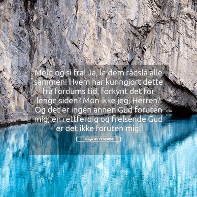 Picture 05 - Jesaja 45:21 NORSK - Meld og si fra! Ja, la dem rådslå alle sammen! - Bible Verse Picture