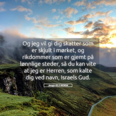 Picture 05 - Jesaja 45:3 NORSK - Og jeg vil gi dig skatter som er skjult i - Bible Verse Picture