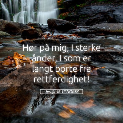 Picture 05 - Jesaja 46:12 NORSK - Hør på mig, I sterke ånder, I som er langt - Bible Verse Picture