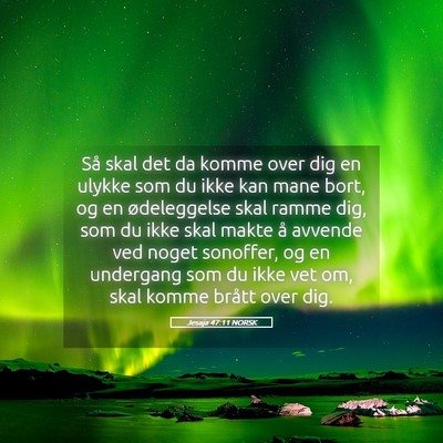 Picture 05 - Jesaja 47:11 NORSK - Så skal det da komme over dig en ulykke som du - Bible Verse Picture