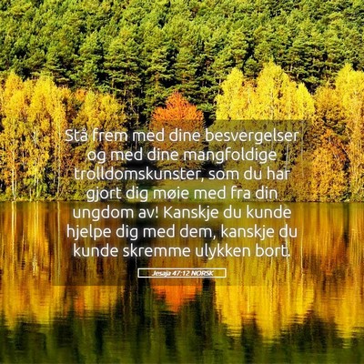 Picture 05 - Jesaja 47:12 NORSK - Stå frem med dine besvergelser og med dine - Bible Verse Picture
