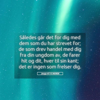 Picture 05 - Jesaja 47:15 NORSK - Således går det for dig med dem som du har - Bible Verse Picture