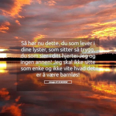 Picture 05 - Jesaja 47:8 NORSK - Så hør nu dette, du som lever i dine lyster, - Bible Verse Picture
