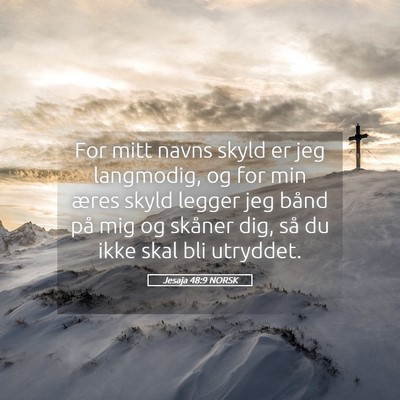 Picture 05 - Jesaja 48:9 NORSK - For mitt navns skyld er jeg langmodig, og for min - Bible Verse Picture