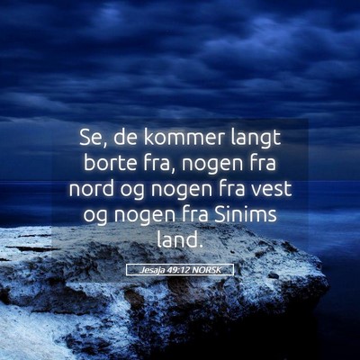 Picture 05 - Jesaja 49:12 NORSK - Se, de kommer langt borte fra, nogen fra nord og - Bible Verse Picture