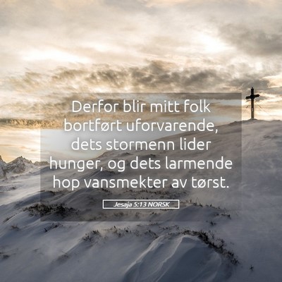 Picture 05 - Jesaja 5:13 NORSK - Derfor blir mitt folk bortført uforvarende, dets - Bible Verse Picture