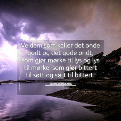Picture 05 - Jesaja 5:20 NORSK - Ve dem som kaller det onde godt og det gode ondt, - Bible Verse Picture