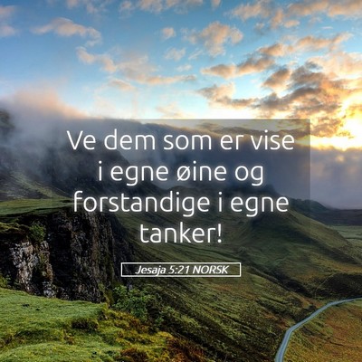 Picture 05 - Jesaja 5:21 NORSK - Ve dem som er vise i egne øine og forstandige i - Bible Verse Picture