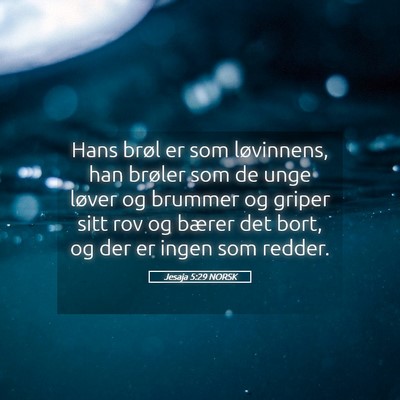 Picture 05 - Jesaja 5:29 NORSK - Hans brøl er som løvinnens, han brøler som de - Bible Verse Picture