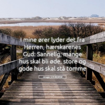 Picture 05 - Jesaja 5:9 NORSK - I mine ører lyder det fra Herren, hærskarenes - Bible Verse Picture