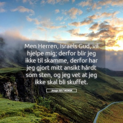 Picture 05 - Jesaja 50:7 NORSK - Men Herren, Israels Gud, vil hjelpe mig; derfor - Bible Verse Picture