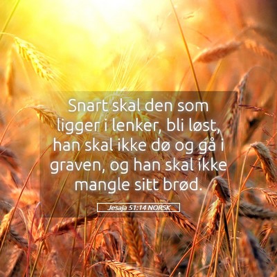 Picture 05 - Jesaja 51:14 NORSK - Snart skal den som ligger i lenker, bli løst, - Bible Verse Picture