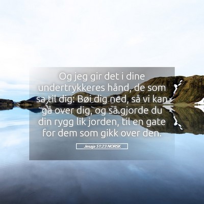 Picture 05 - Jesaja 51:23 NORSK - Og jeg gir det i dine undertrykkeres hånd, de - Bible Verse Picture