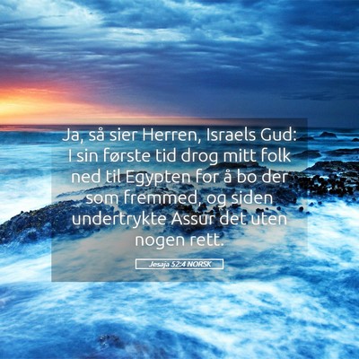 Picture 05 - Jesaja 52:4 NORSK - Ja, så sier Herren, Israels Gud: I sin første - Bible Verse Picture