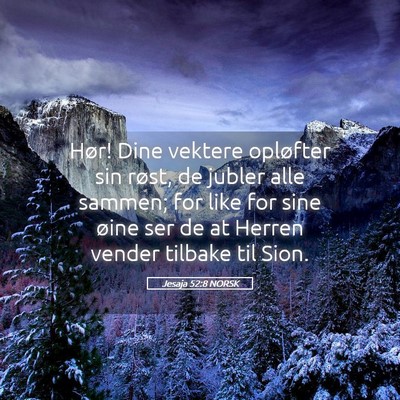 Picture 05 - Jesaja 52:8 NORSK - Hør! Dine vektere opløfter sin røst, de jubler - Bible Verse Picture