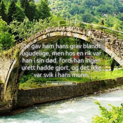 Picture 05 - Jesaja 53:9 NORSK - De gav ham hans grav blandt ugudelige, men hos en - Bible Verse Picture
