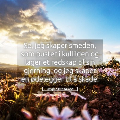 Picture 05 - Jesaja 54:16 NORSK - Se, jeg skaper smeden, som puster i kullilden og - Bible Verse Picture