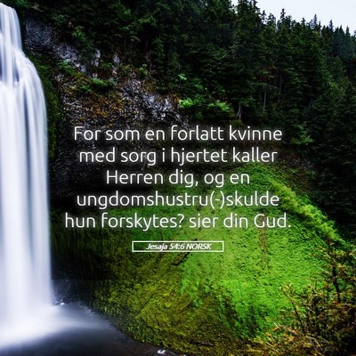 Picture 05 - Jesaja 54:6 NORSK - For som en forlatt kvinne med sorg i hjertet - Bible Verse Picture