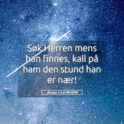 Picture 05 - Jesaja 55:6 NORSK - Søk Herren mens han finnes, kall på ham den - Bible Verse Picture