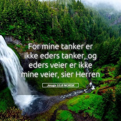 Picture 05 - Jesaja 55:8 NORSK - For mine tanker er ikke eders tanker, og eders - Bible Verse Picture
