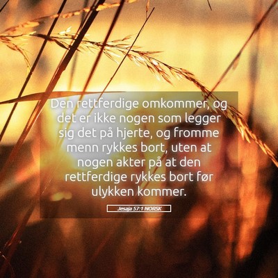 Picture 05 - Jesaja 57:1 NORSK - Den rettferdige omkommer, og det er ikke nogen - Bible Verse Picture